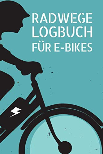 Radwege Logbuch für E-Bikes: Tourenbuch für Radfahrer mit einem E-Bike oder Pedelec - Platz für 50 Radtouren und Radwege