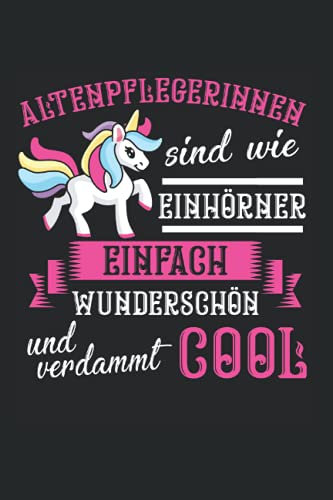 Altenpflegerinnen sind wie Einhörner einfach wunderschön und verdammt cool: Altenpflegerin & Pflegekraft Notizbuch 6' x 9' Pflegefachkraft Altenpflege Geschenk