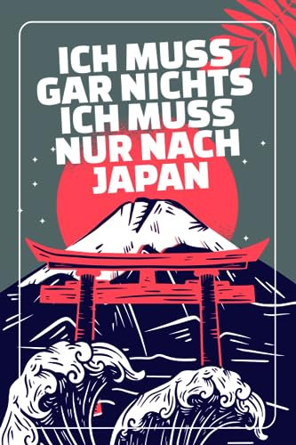 Ich muss gar nichts - Ich muss nur nach Japan: Japan Kalender & Planer 2024 / Japan Liebhaber / Japan Urlaub Geschenk / Japaner Geschenkidee / Japanisch / Softcover / A5