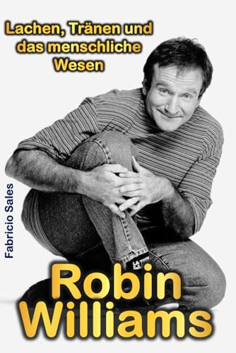 Robin Williams: Lachen, Tränen und das menschliche Wesen