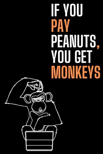 If You Pay Peanuts, You Get Monkeys: Funny Lined Office Humor Notebook Journal Gifts for Employee, Co-worker with Funny Saying