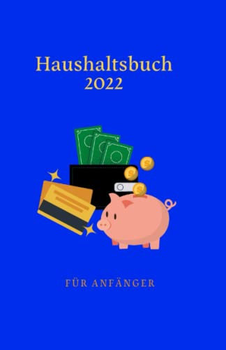 Haushaltsbuch 2022 für Anfänger: Das Haushaltsbuch zum Eintragen Ihrer Finanzen.Der Budgetplaner für Paare & ... und Senioren zur Erfassung aller Ausgaben.