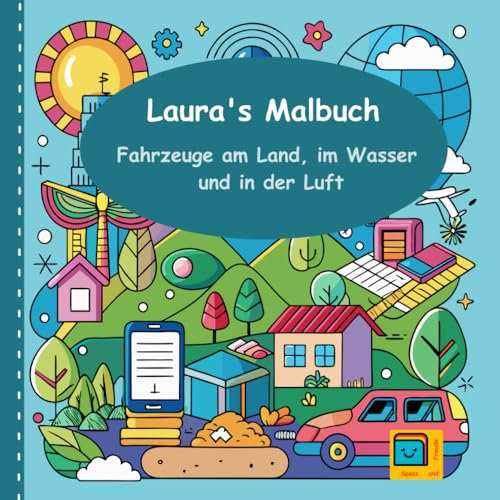 Laura's Malbuch: Fahrzeuge am Land, im Wasser und in der Luft