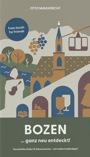 Bozen ... ganz neu entdeckt: Geschichte, Kultur & Senehswertes - mit vielen Insidertipps!