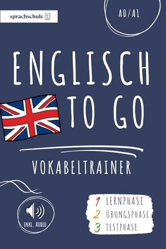 Englisch to go Vokabeltrainer: Dein Englisch Vokabelbuch (A1) zum Erlernen neuer Wörter (inkl. Audio) – Vokabeln leicht lernen in 3 Phasen: Lernphase, Übungsphase & Testphase