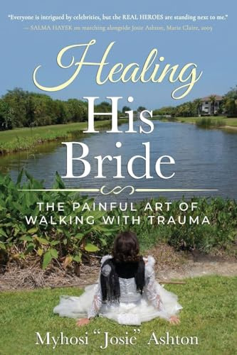 Healing His Bride: THE PAINFUL ART OF WALKING WITH TRAUMA