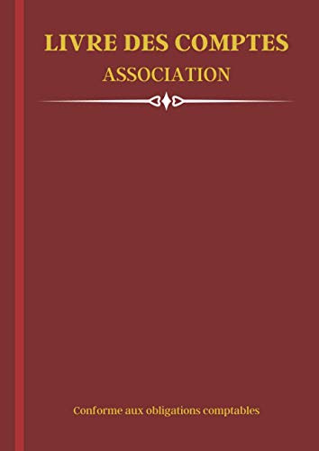 Livre des Comptes Association: Pour une Comptabilité simplifiée des Recettes et des Dépenses | Conforme aux Obligations Comptables | Format A4