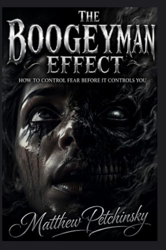 The Boogeyman Effect: How to Control Fear Before It Controls You