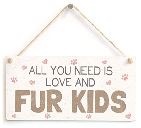 All You Need is Love and Fur Kids - Beautiful Home Accessory Pet Sign for Dog and Cat Owners