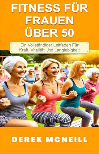 Fitness für Frauen über 50: Ein vollständiger Leitfaden für Kraft, Vitalität und Langlebigkeit