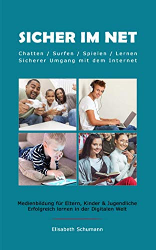 Sicher im Net. Chatten/Surfen/Spielen/Lernen. Sicherer Umgang mit dem Internet. Medienbildung für Eltern, Kinder & Jugendliche. Erfolgreich lernen in der Digitalen Welt.