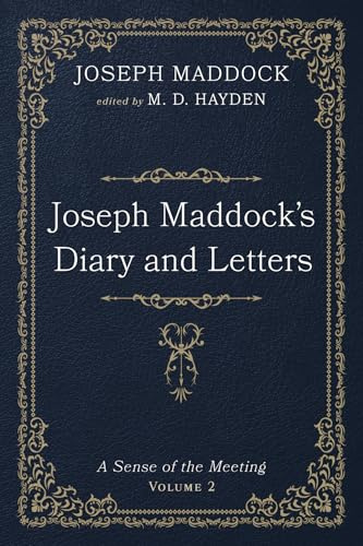 Joseph Maddock's Diary and Letters: A Sense of the Meeting, Volume 2