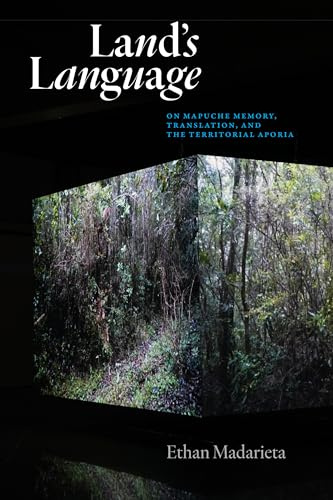 Land's Language: On Mapuche Memory, Translation, and the Territorial Aporia (Critical Insurgencies)