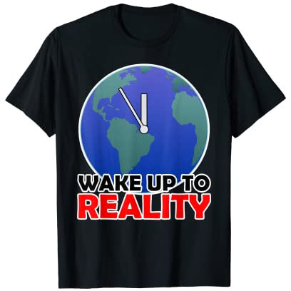 Die Uhr Der Welt Läuft Ab Zeit Für Die Realität Aufzuwachen T-Shirt