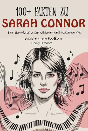 100+ Fakten zu Sarah Connor: Eine Sammlung unterhaltsamer und faszinierender Einblicke in eine Pop-Ikone