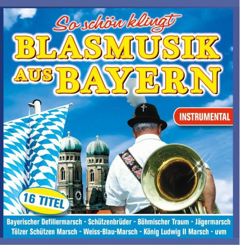 So schön klingt Blasmusik aus Bayern; Instrumental; Bayerischer Defiliermarsch; Böhmischer Traum; Die Sonne geht auf; Weiß Blau Marsch; Tölzer Schützenmarsch; Bavaria; Oktoberfest; Zeltfest