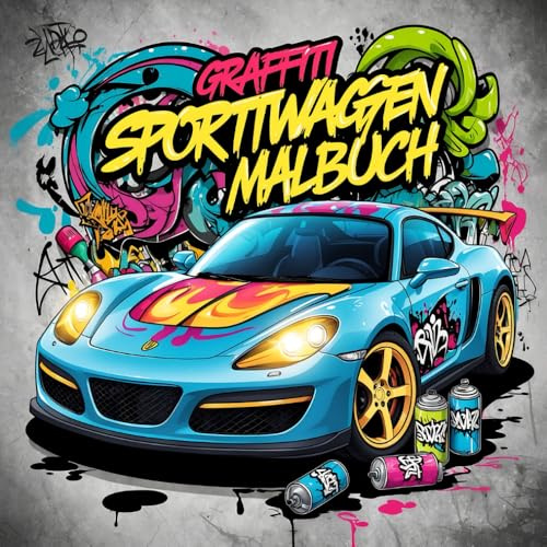 Graffiti Sportwagen Malbuch: 50 coole Street-Art-Autodesigns für Kinder, Teenager und Erwachsene ab 8 Jahren – Ideal für Entspannung und Kreativität
