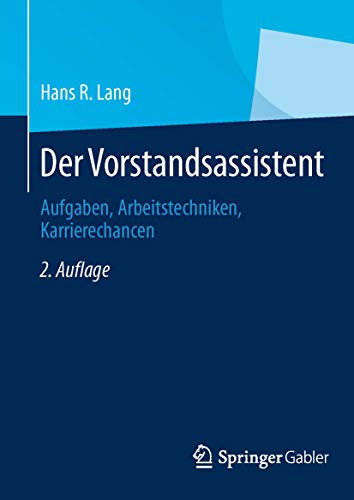 Der Vorstandsassistent: Aufgaben, Arbeitstechniken, Karrierechancen