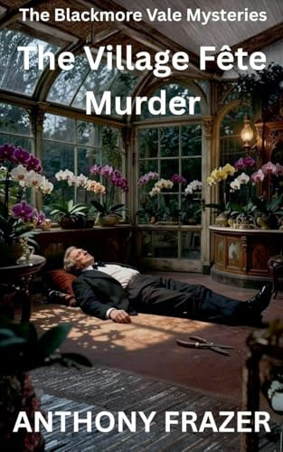The Village Fête Murder (The Blackmore Vale Mysteries, Band 4)