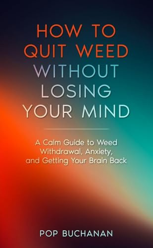 How to Quit Weed Without Losing Your Mind: A Calm Guide to Marijuana Withdrawal, Anxiety, and Getting Your Brain Back (Sober Is Dope Pocket Guides, Band 1)