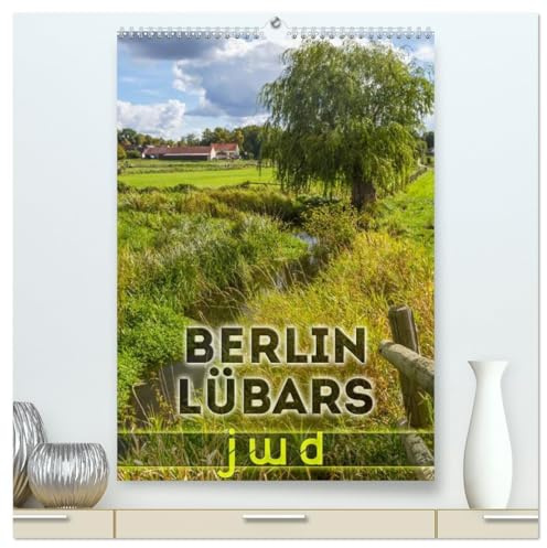 BERLIN LÜBARS jwd (hochwertiger Premium Wandkalender 2026 DIN A2 hoch), Kunstdruck in Hochglanz: Janz weit draußen im grünen Norden der Hauptstadt (CALVENDO Orte)