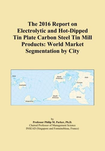 The 2016 Report on Electrolytic and Hot-Dipped Tin Plate Carbon Steel Tin Mill Products: World Market Segmentation by City