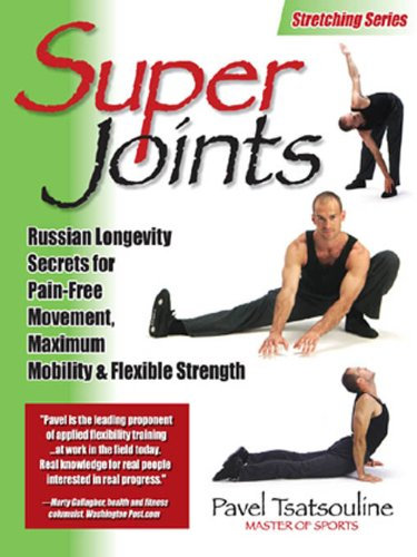 Super Joints: Russian Longevity Secrets for Pain-Free Movement,: Russian Longevity Secrets for Pain-Free Movement, Maximum Mobility & Flexible Strength (English Edition)