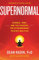 Supernormal: Science, Yoga, and the Evidence for Extraordinary Psychic Abilities (English Edition)