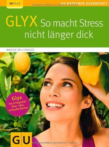 GLYX: So macht Stress nicht länger dick (GU Ratgeber Gesundheit) von Grillparzer. Marion (2013) Taschenbuch