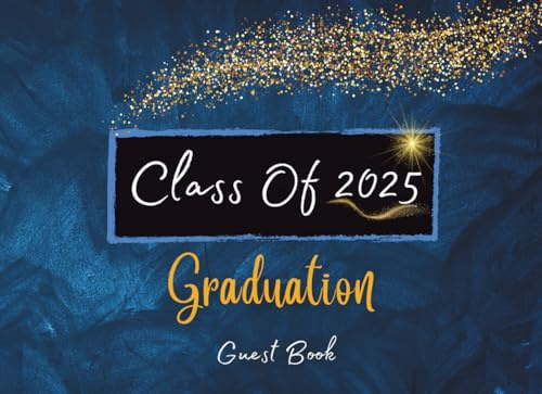 Class Of 2025 Graduation Guest Book: Graduation Sign In Journal with Gift log, Guests space to write Messages, Thoughts, Wishes For Family and Friends ... -for High School & Senior College Students