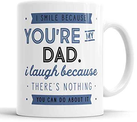 I Smile Because You're My Dad I Laugh Because There is Nothing You Can Do About It Mug Sarcasm Sarcastic Funny, Humour, Joke, Leaving Present, Friend Gift Cup Birthday Christmas, Ceramic Mugs