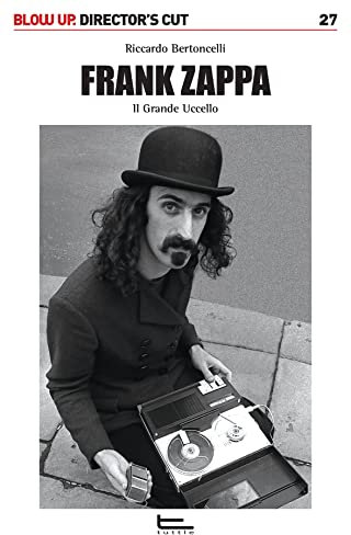 Frank Zappa. Il Grande Uccello