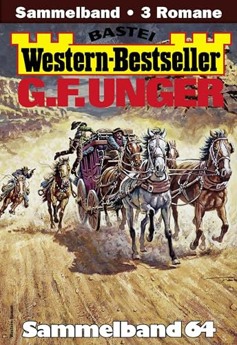 G. F. Unger Western-Bestseller Sammelband 64: 3 Western in einem Band