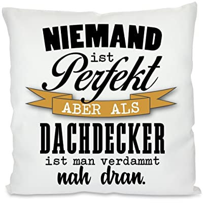 Herzbotschaft Kissen: Niemand ist perfekt Aber als Dachdecker ist Man verdammt nah dran.