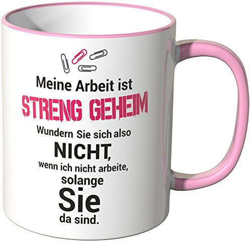 WANDKINGS® Tasse, Spruch: Meine Arbeit ist STRENG GEHEIM. Wundern Sie Sich Also Nicht … - ROSA
