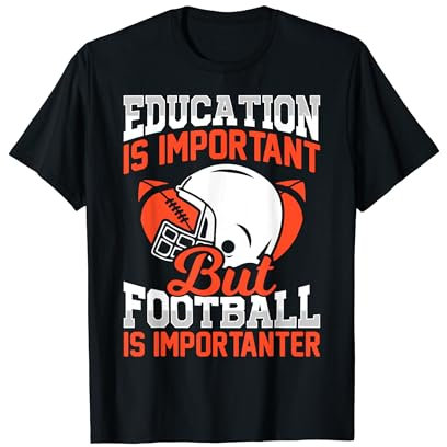 Education Is Important But American Football Is Importanter T-Shirt