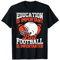 Education Is Important But American Football Is Importanter T-Shirt