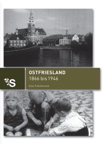 Ostfriesland 1866-1946 - Eine Filmchronik