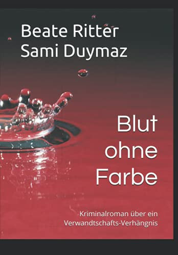 Blut ohne Farbe: Kriminalroman über ein Verwandtschafts-Verhängnis