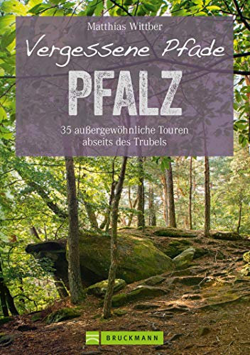Wanderführer Pfalz: 35 Touren abseits des Trubels in Rheinebene, Pfälzerwald & Nordpfälzer Bergland: Wandern auf vergessenen Pfaden mit Burgen, Felsen und Weinbergen (Erlebnis Wandern)