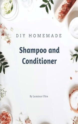 DIY Homemade Shampoo & Conditioner from Scratch (English Edition)