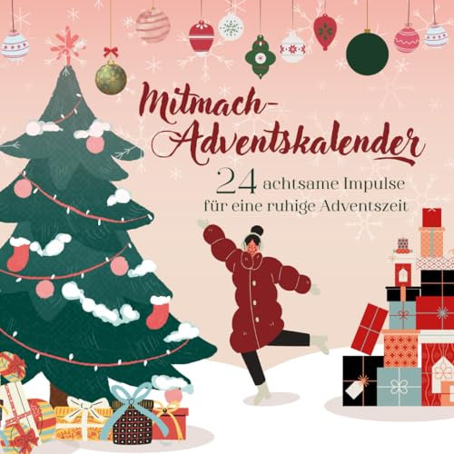 Mitmach- Adventskalender für Achtsamkeit (für Mädchen ab 13 Jahren) - Eine Reise zu mehr Spaß, Kreativität und innerer Ruhe / 24 achtsame Impulse für eine ruhige und entspannte Adventszeit