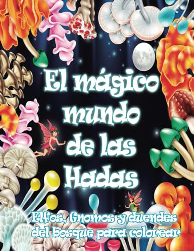 El mágico mundo de las Hadas | Elfos, Gnomos y duendes del bosque para colorear: Fantasía y diversión para niños y niñas en este cuaderno de dibujos ... contra el aburrimiento y las horas libres