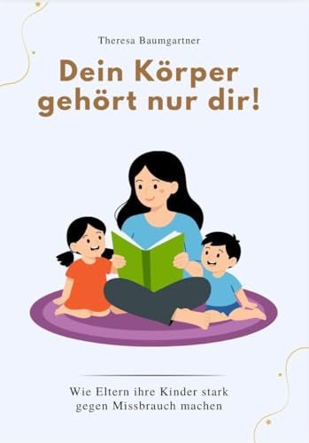 DEIN KÖRPER GEHÖRT NUR DIR: Wie Eltern ihre Kinder stark gegen Missbrauch machen