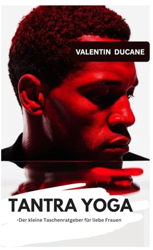 TANTRA YOGA -Der kleine Taschenratgeber für liebe Frauen