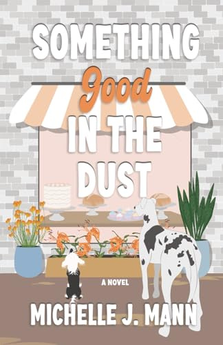 Something Good In The Dust: A Small Town Romance (The Good Ones Series)