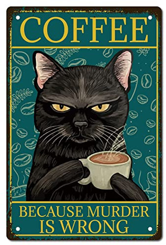 CREATCABIN Cartel Metal Diseño Gato Negro Café Porque Asesinato Es Incorrecto Póster Metal Arte Retro Vintage Mural Colgar Pintura Hierro Placa Animales Divertidos para Hogar Cocina Baño Decoración