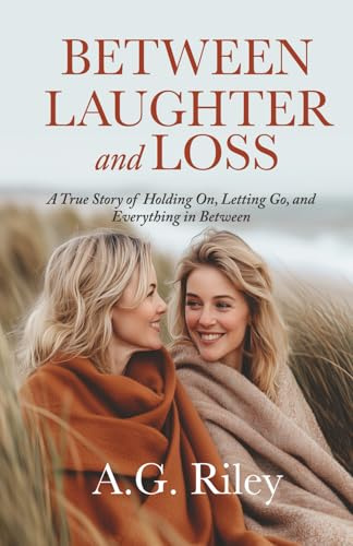 Between Laughter and Loss: A True Story of Holding On, Letting Go, and Everything in Between