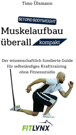 Krafttraining überall kompakt: Der wissenschaftlich fundierte Guide für selbständiges Krafttraining ohne Fitnessstudio