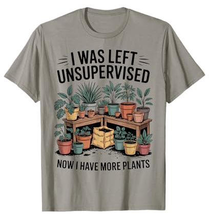J'Ai été laissée sans Surveillance, Maman des Plantes, Maintenant J'Ai Plus de Plantes T-Shirt
